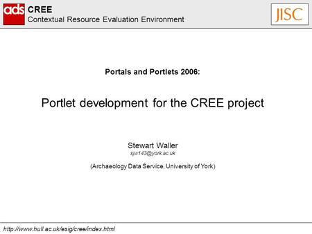 CREE Contextual Resource Evaluation Environment Stewart Waller (Archaeology Data Service,