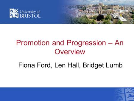 Promotion and Progression – An Overview Fiona Ford, Len Hall, Bridget Lumb.