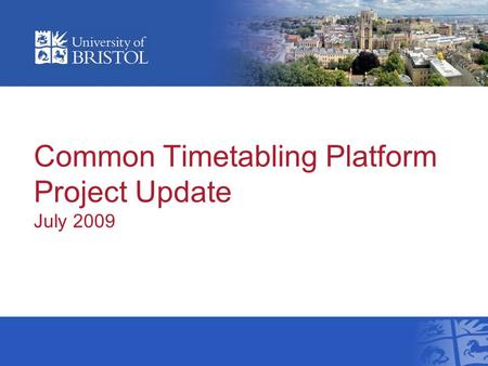 Common Timetabling Platform Project Update July 2009.