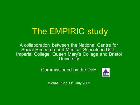 The EMPIRIC study A collaboration between the National Centre for Social Research and Medical Schools in UCL, Imperial College, Queen Marys College and.