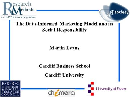 The Data-Informed Marketing Model and its Social Responsibility Martin Evans Cardiff Business School Cardiff University.