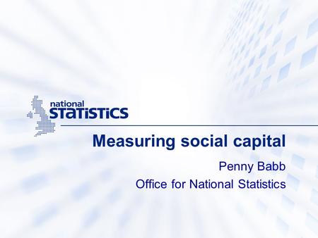 Measuring social capital Penny Babb Office for National Statistics.