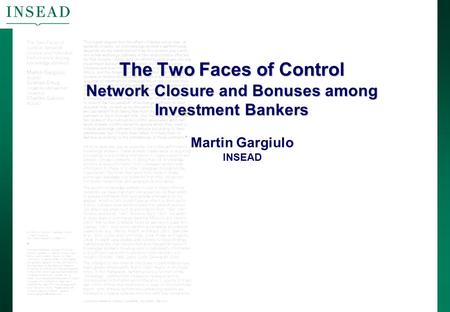 The two faces of control – Martin Gargiulo Martin Gargiulo INSEAD The Two Faces of Control Network Closure and Bonuses among Investment Bankers.