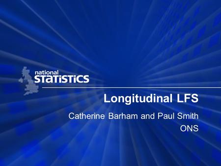 Longitudinal LFS Catherine Barham and Paul Smith ONS.