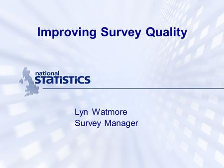Lyn Watmore Survey Manager Improving Survey Quality.