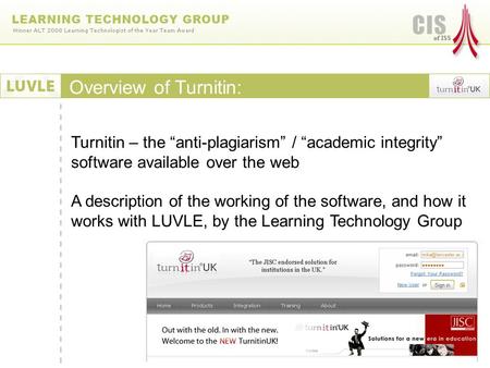 Turnitin – the anti-plagiarism / academic integrity software available over the web A description of the working of the software, and how it works with.