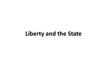Liberty and the State. Kinds of liberty Negative liberty is freedom from external constraint – nothing and nobody else is making you do anything you dont.