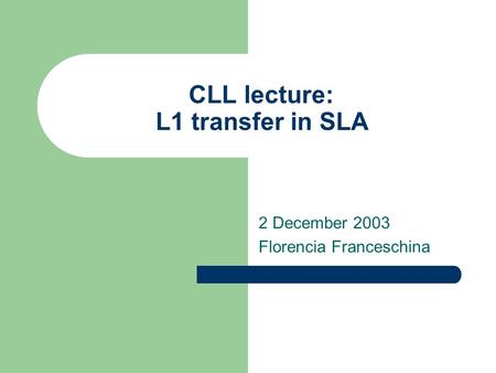 CLL lecture: L1 transfer in SLA 2 December 2003 Florencia Franceschina.
