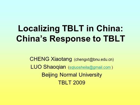 CHENG Xiaotang LUO Shaoqian  Beijing Normal University TBLT 2009 Localizing TBLT in.