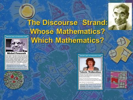 The Discourse Strand: Whose Mathematics? Which Mathematics?
