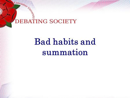 Bad habits and summation. Recap How many now action then attacks can you remember?