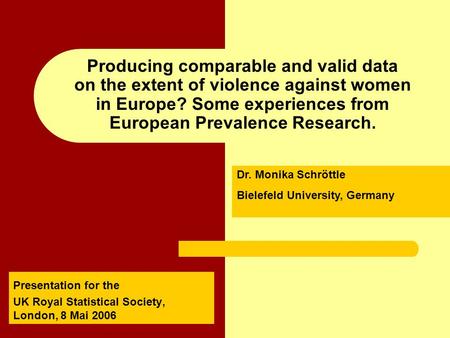 Producing comparable and valid data on the extent of violence against women in Europe? Some experiences from European Prevalence Research. Presentation.
