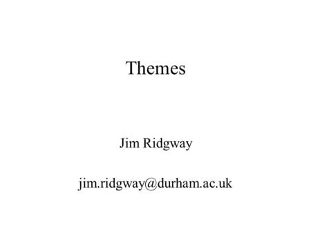 Themes Jim Ridgway  Structure On the Power of Stories On the Weakness of Stories World views on research.
