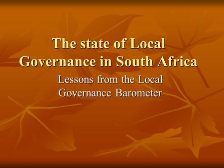 The state of Local Governance in South Africa Lessons from the Local Governance Barometer.