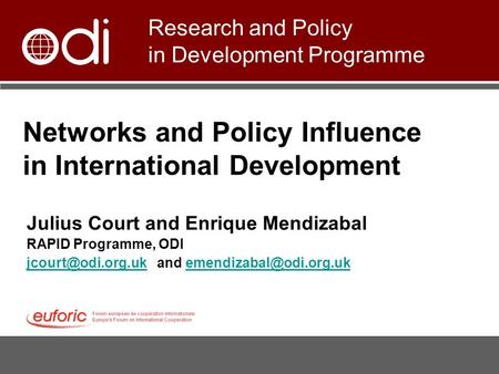 Networks and Policy Influence in International Development Julius Court and Enrique Mendizabal RAPID Programme, ODI