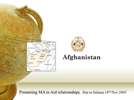 Promoting MA in Aid relationships, Dar es Salaam 18 th Nov 2005 Afghanistan.