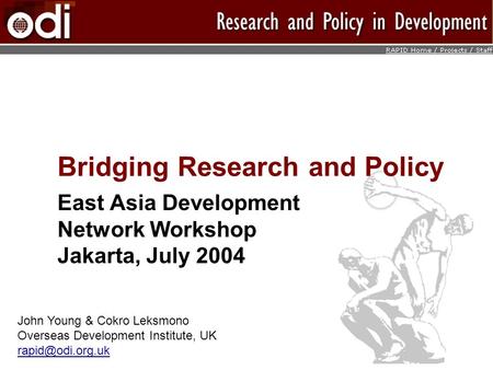 Bridging Research and Policy East Asia Development Network Workshop Jakarta, July 2004 John Young & Cokro Leksmono Overseas Development Institute, UK