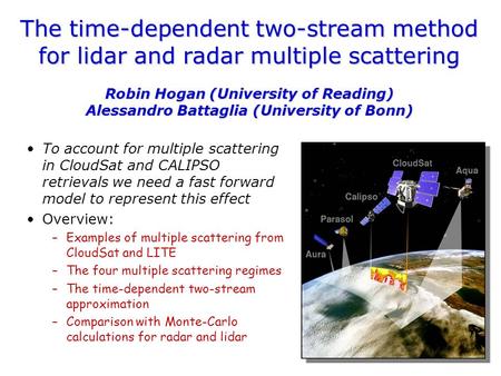 The time-dependent two-stream method for lidar and radar multiple scattering Robin Hogan (University of Reading) Alessandro Battaglia (University of Bonn)