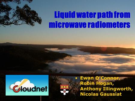 Ewan OConnor, Robin Hogan, Anthony Illingworth, Nicolas Gaussiat Liquid water path from microwave radiometers.