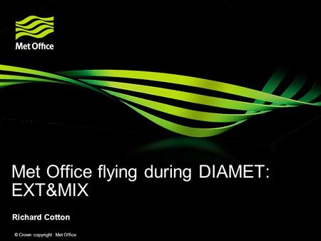 © Crown copyright Met Office Met Office flying during DIAMET: EXT&MIX Richard Cotton.