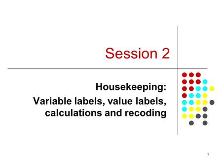Housekeeping: Variable labels, value labels, calculations and recoding