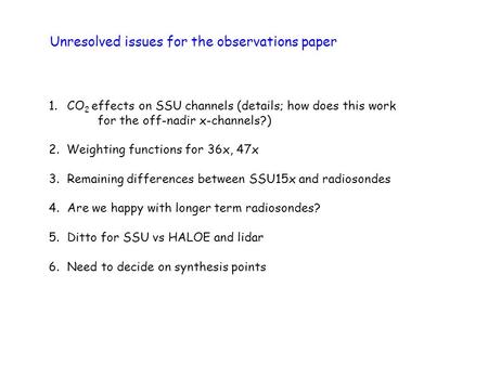Unresolved issues for the observations paper 1.CO 2 effects on SSU channels (details; how does this work for the off-nadir x-channels?) 2. Weighting functions.