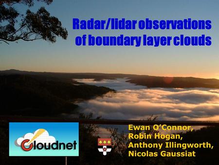 Ewan OConnor, Robin Hogan, Anthony Illingworth, Nicolas Gaussiat Radar/lidar observations of boundary layer clouds.