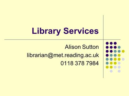 Library Services Alison Sutton 0118 378 7984.