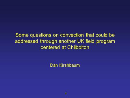 Some questions on convection that could be addressed through another UK field program centered at Chilbolton Dan Kirshbaum 1.