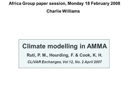 Africa Group paper session, Monday 18 February 2008 Charlie Williams Climate modelling in AMMA Ruti, P. M., Hourding, F. & Cook, K. H. CLIVAR Exchanges,