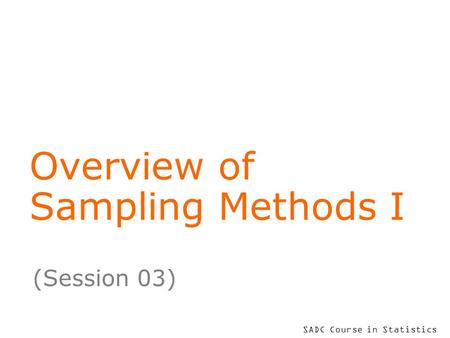 SADC Course in Statistics Overview of Sampling Methods I (Session 03)