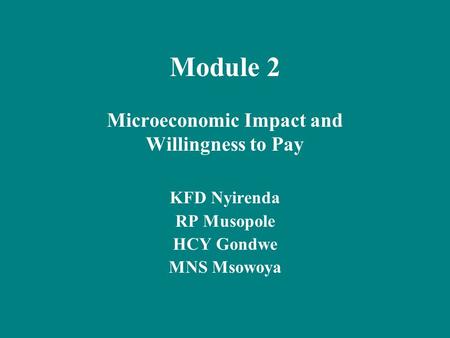 Module 2 Microeconomic Impact and Willingness to Pay KFD Nyirenda RP Musopole HCY Gondwe MNS Msowoya.