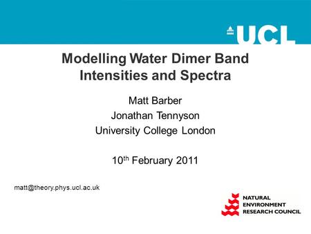 Modelling Water Dimer Band Intensities and Spectra Matt Barber Jonathan Tennyson University College London 10 th February 2011