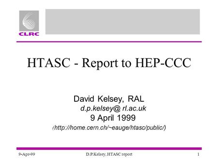 9-Apr-99D.P.Kelsey, HTASC report1 HTASC - Report to HEP-CCC David Kelsey, RAL rl.ac.uk 9 April 1999 (