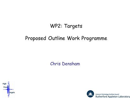 WP2: Targets Proposed Outline Work Programme Chris Densham.