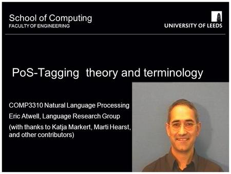 School of something FACULTY OF OTHER School of Computing FACULTY OF ENGINEERING PoS-Tagging theory and terminology COMP3310 Natural Language Processing.