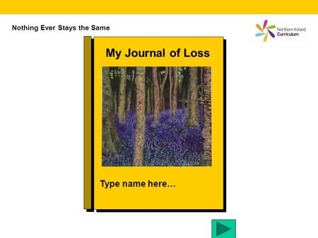 My Journal of Loss Type name here… Nothing Ever Stays the Same.
