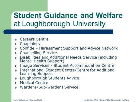 Information for new students Department of Student Guidance and Welfare Student Guidance and Welfare at Loughborough University Careers Centre Chaplaincy.
