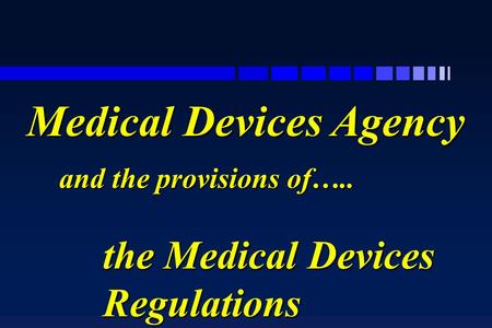 And the provisions of….. the Medical Devices Regulations Medical Devices Agency.