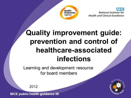 Quality improvement guide: prevention and control of healthcare-associated infections Learning and development resource for board members 2012 NICE public.