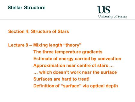 Stellar Structure Section 4: Structure of Stars Lecture 8 – Mixing length theory The three temperature gradients Estimate of energy carried by convection.