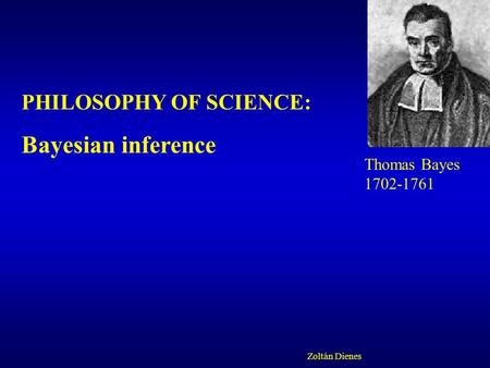 Bayesian inference PHILOSOPHY OF SCIENCE: Thomas Bayes