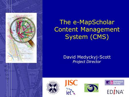 28 March 2003e-MapScholar: content management system The e-MapScholar Content Management System (CMS) David Medyckyj-Scott Project Director.