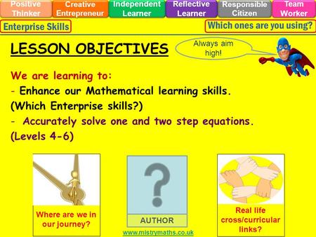 We are learning to: - Enhance our Mathematical learning skills. (Which Enterprise skills?) -Accurately solve one and two step equations. (Levels 4-6)