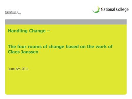 Handling Change – The four rooms of change based on the work of Claes Janssen June 6th 2011.