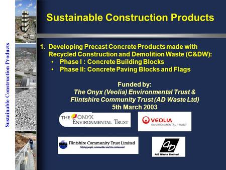Sustainable Construction Products 1.Developing Precast Concrete Products made with Recycled Construction and Demolition Waste (C&DW): Phase I : Concrete.