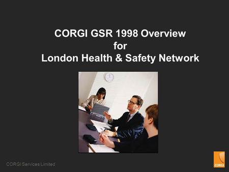 CORGI GSR 1998 Overview for London Health & Safety Network