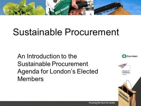 Sustainable Procurement An Introduction to the Sustainable Procurement Agenda for Londons Elected Members.