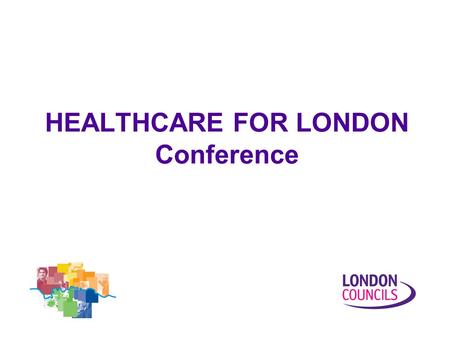 HEALTHCARE FOR LONDON Conference
