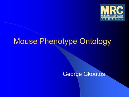 Mouse Phenotype Ontology George Gkoutos. Phenotype Annotation Traditional phenotypic descriptions are captures as free text Information retrieval based.